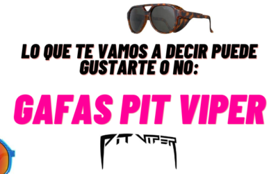 Lo que te vamos a decir puede gustarte o no: Gafas Pit Viper.